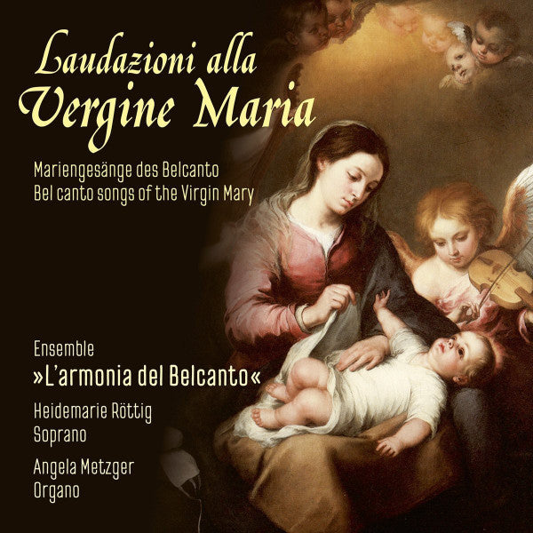 Ensemble L'armonia Del Belcanto, Heidemarie Röttig, Angela Metzger : Laudazioni All Vergine Maria = Belcanto Songs Of The Virgin Mary (CD, Album)
