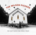 The Wilson Pickers : You Can't Catch Fish From A Train (CD, Album)