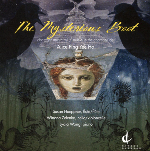 Susan Hoeppner, Winona Zelenka, Lydia Wong : The Mysterious Boot: Chamber Music By Alice Ping Yee Ho (CD, Album)