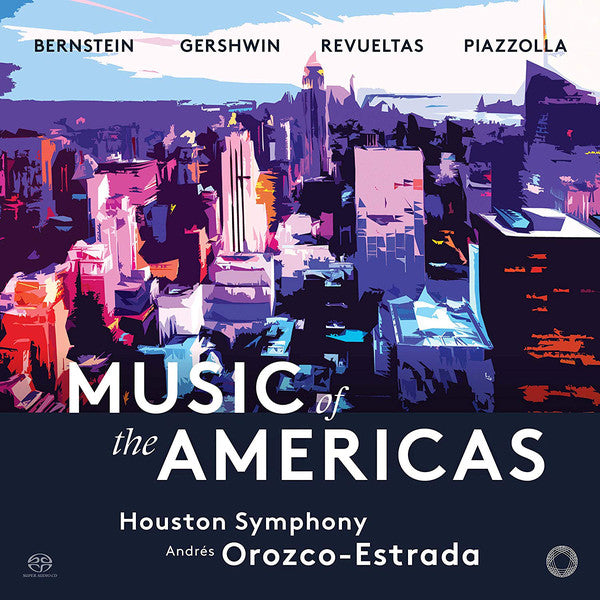 Leonard Bernstein, George Gershwin, Silvestre Revueltas, Astor Piazzolla, Houston Symphony Orchestra, Andrés Orozco-Estrada : Music Of The Americas (SACD, Hybrid, Multichannel, Album)