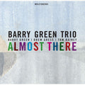 Barry Green Trio : Almost There (CD, Album)