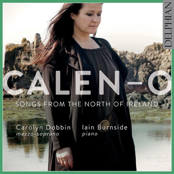 Carolyn Dobbin, Iain Burnside : Calen-o: Songs From The North Of Ireland (CD, Album)