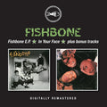 Fishbone : Fishbone E.P. ★ In Your Face ★ Plus Bonus Tracks (CD, Comp, RM)