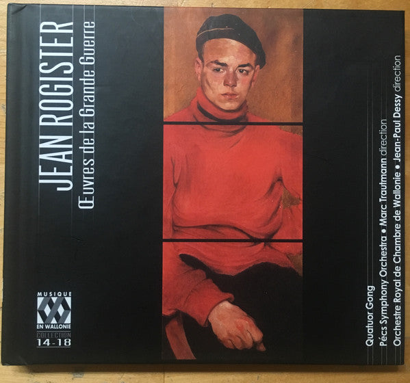 Jean Rogister, Quatuor Gong, Pécs Symphony Orchestra, Marc Trautmann, Orchestre Royal de Chambre de Wallonie, Jean-Paul Dessy : Œuvres de la Grande Guerre (CD, Album, Comp)