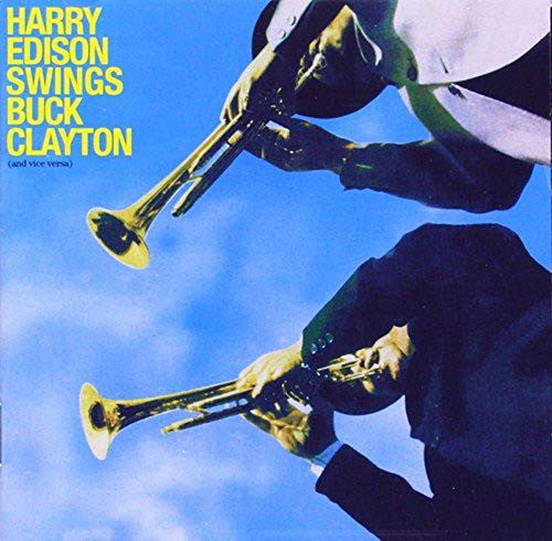 Harry Edison / Buck Clayton : Harry Edison Swings Buck Clayton (And Vice Versa) (CD, Album, RE, RM)