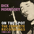 Dick Morrissey : On The Spot. The Complete Recordings 1961-63 (CDr, Comp)