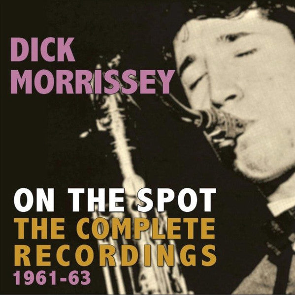 Dick Morrissey : On The Spot. The Complete Recordings 1961-63 (CDr, Comp)