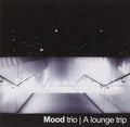 Mood Trio : A Lounge Trip (CD, Album)