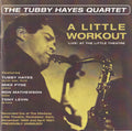 Tubby Hayes Quartet : A Little Workout  ('Live' At The Little Theatre) (CDr)
