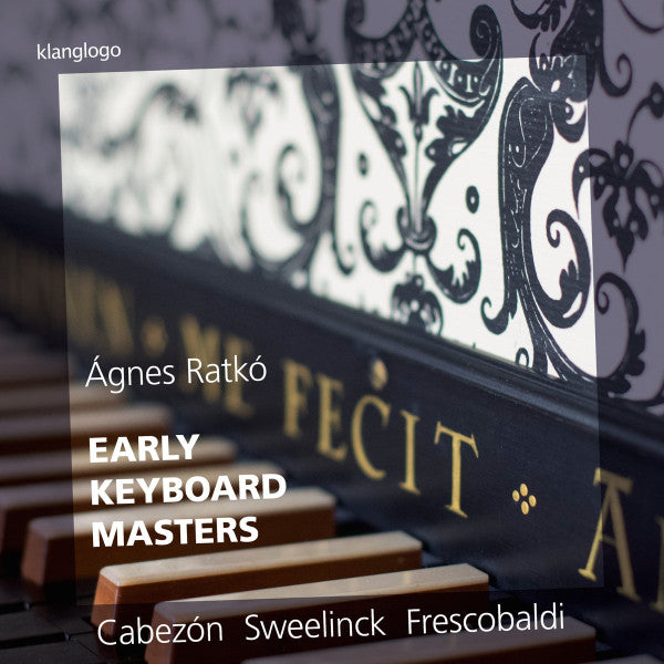 Ágnes Ratkó, Antonio de Cabezón, Jan Pieterszoon Sweelinck, Girolamo Frescobaldi : Early Keyboard Masters (CD, Album)