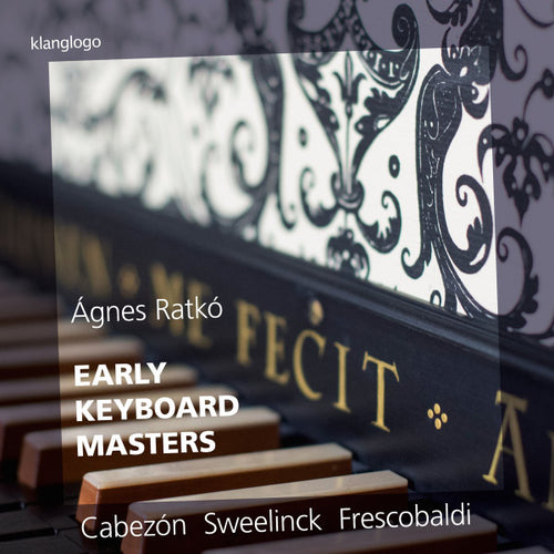 Ágnes Ratkó, Antonio de Cabezón, Jan Pieterszoon Sweelinck, Girolamo Frescobaldi : Early Keyboard Masters (CD, Album)