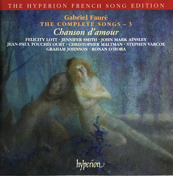 Gabriel Fauré, Felicity Lott, Jennifer Smith (3), John Mark Ainsley, Jean-Paul Fouchécourt, Christopher Maltman, Stephen Varcoe, Graham Johnson (2), Ronan O'Hora : Chanson D'amour: Love Song (The Complete Songs - 3) (CD)