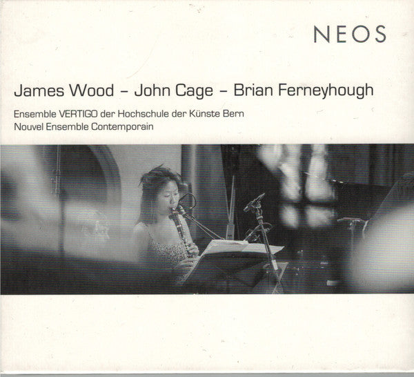 James Wood (4), John Cage, Brian Ferneyhough, Ensemble Vertigo, Nouvel Ensemble Contemporain : Wood - Cage - Ferneyhough (CD, Album)