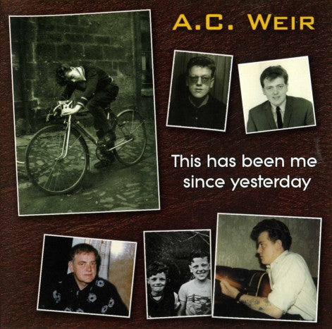 A.C. Weir : This Has Been Me Since Yesterday (CD, Album)