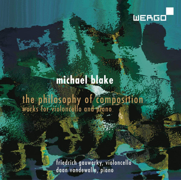 Michael Blake (9) - Friedrich Gauwerky, Daan Vandewalle : The Philosophy Of Composition (Works For Violoncello And Piano) (CD, Album)