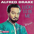 Alfred Drake : Lucky To Be Me - A Life In Music (2xCD, Comp, Ltd, RM)
