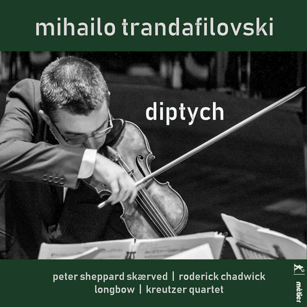 Mihailo Trandafilovski, Peter Sheppard | Roderick Chadwick, Longbow | The Kreutzer Quartet : Diptych (CD, Album)