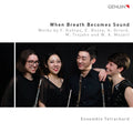 Ensemble Tetrachord : When Breath Becomes Sound (CD, Album)
