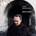 Matei Varga : Early Departures (CD, Album)