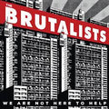 The Brutalists : We Are Not Here To Help (LP)