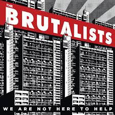 The Brutalists : We Are Not Here To Help (LP)