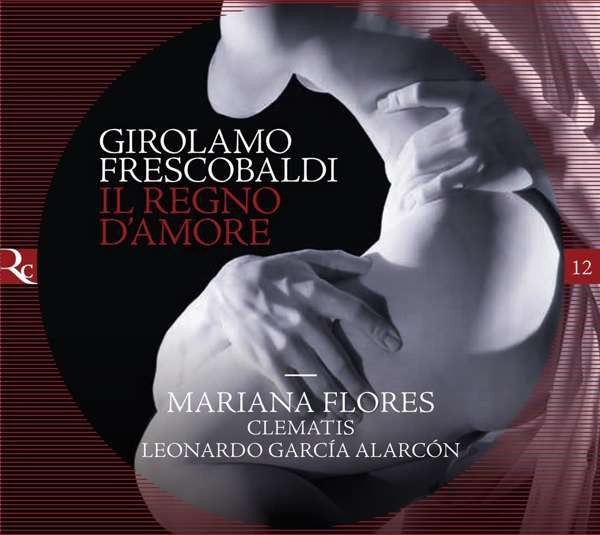 Girolamo Frescobaldi, Mariana Florès, Ensemble Clematis, Leonardo Garcia Alarcón : Il Regno D'amore (CD, Album, RE)