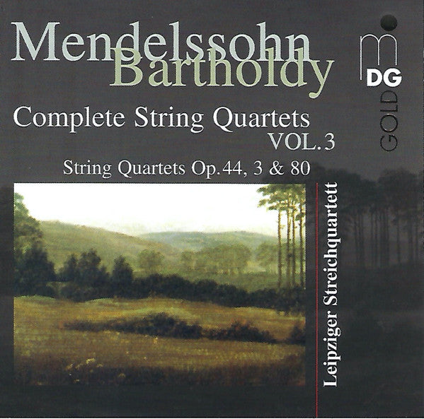 Felix Mendelssohn-Bartholdy - Leipziger Streichquartett : Complete String Quartets Vol.3: String Quartets Op.44, 3 & 80 (CD, Album)