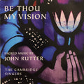 John Rutter ,Composer & Conductor The Cambridge Singers, City Of London Sinfonia : Be Thou My Vision -Sacred Music By John Rutter (CD, Album, Comp)