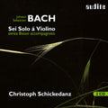 Johann Sebastian Bach, Christoph Schickedanz : Sei Solo á Violino Senza Basso Accompagnato (2xCD, Album)