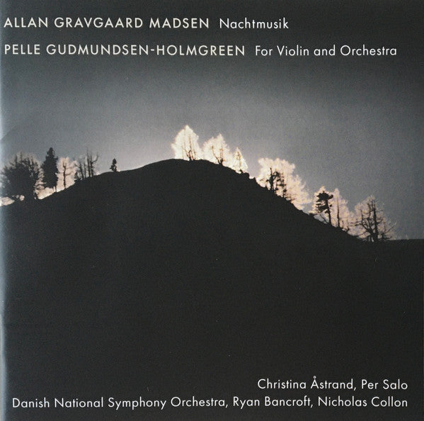 Allan Gravgaard Madsen, Pelle Gudmundsen-Holmgreen, Christina Åstrand, Per Salo, DR SymfoniOrkestret, Ryan Bancroft, Nicholas Collon : Nachtmusik / For Violin And Orchestra (CD, Album)