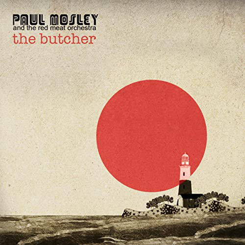 Paul Mosley (2) And The Red Meat Orchestra : The Butcher (CD, Album)