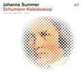 Johanna Summer : Schumann Kaleidoskop (CD, Album)