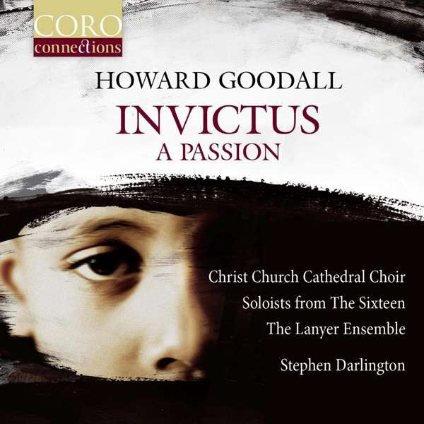 Howard Goodall, The Choir Of Christ Church Cathedral, The Sixteen, The Lanyer Ensemble, Stephen Darlington : Invictus: A Passion (CD, Album)