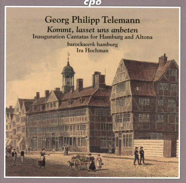 Georg Philipp Telemann - Barockwerk Hamburg / Ira Hochman : Kommt, Lasset Uns Anbeten: Inauguration Cantatas For Hamburg And Altona (CD, Album)