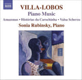 Heitor Villa-Lobos, Sonia Rubinsky : Piano Music 7 (Amazonas • Histórias Da Carochinha •  Valsa Scherzo) (CD, Album)