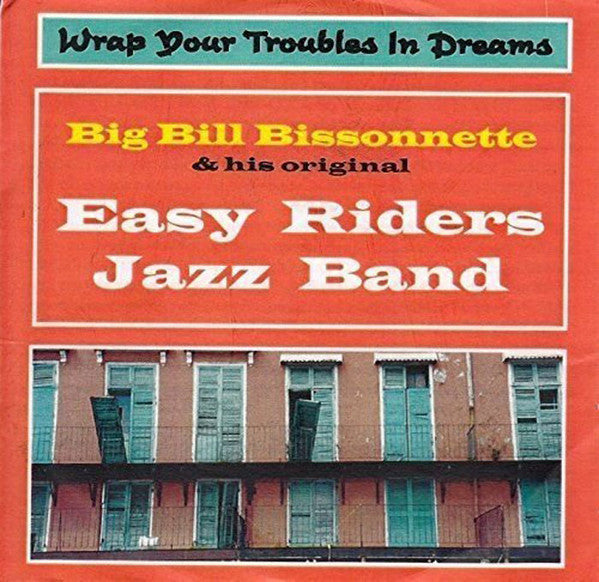 Bill Bissonnette And His Original The Easy Riders Jazz Band : Wrap Your Troubles In Dreams  (CD, Album)