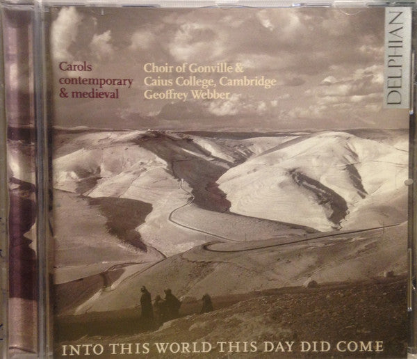 The Choir Of Gonville & Caius College, Geoffrey Webber : Into This World This Day Did Come (Carols Contemporary & Medieval) (CD, Album)