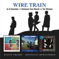 Wire Train : In A Chamber / Between Two Words / Ten Women (2xCD, Comp)