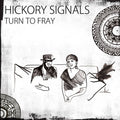 Hickory Signals : Turn To Fray (CD, Album)