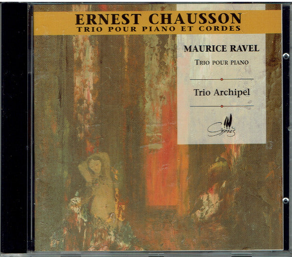 Ernest Chausson, Maurice Ravel, Archipel Trio : Ernest Chausson-Maurice Ravel-Archipel Trio (CD)