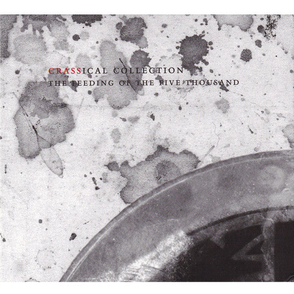 Crass : The Feeding Of The Five Thousand (The Crassical Collection) (2xCD, Album, RE, RM)