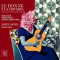 Emilia Giuliani-Guglielmi, Athénaïs Paulian, Catharina Josepha Pratten, James Akers : La Donne E La Chitarra (CD, Album)