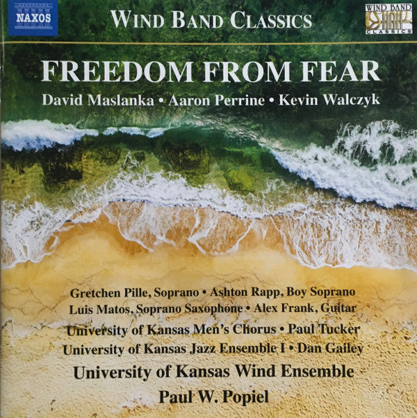 David Maslanka • Aaron Perrine • Kevin Walczyk • University Of Kansas Men's Chorus • Paul Tucker (10) • University Of Kansas Jazz Ensemble I • Dan Gailey • University Of Kansas Wind Ensemble • Paul Popiel : Freedom From Fear: Music For Wind Band (CD)