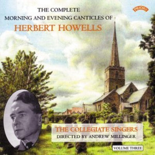 Herbert Howells, The Collegiate Singers, Andrew Millinger : The Complete Morning And Evening Canticles Of Herbert Howells, Volume Three (CD, Album)