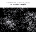 Taku Sugimoto / Takashi Masubuchi : Live At OTOOTO & Permian (CD, Album)