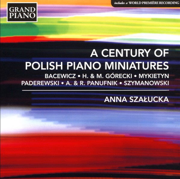 Grażyna Bacewicz, Henryk Górecki & Mikołaj Górecki, Paweł Mykietyn, Ignacy Jan Paderewski, Andrzej Panufnik & Roxanna Panufnik, Karol Szymanowski, Anna Szałucka : A Century Of Polish Piano Miniatures (CD, Album)