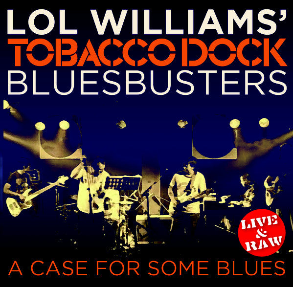 Lol Williams' Tobacco Dock Bluesbusters : A Case For Some Blues (Live & Raw) (CD, Album, Enh, RM)