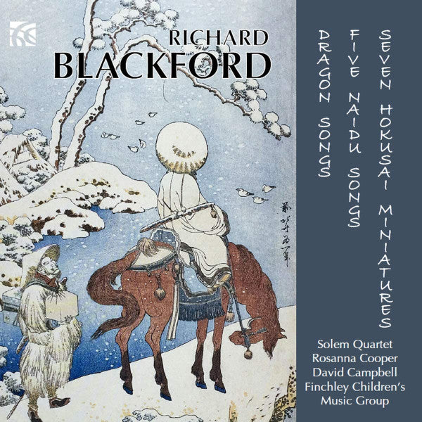 Richard Blackford - Solem Quartet, Rosanna Cooper, David Campbell (6), Finchley Children's Music Group : Dragon Songs, Five Naidu Songs, Seven Hokusai Miniatures (CD, Album)