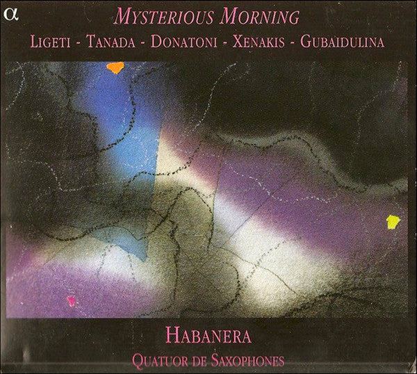 György Ligeti, Fuminori Tanada, Franco Donatoni, Iannis Xenakis, Sofia Gubaidulina - Quatuor Habanera : Mysterious Morning (CD, Album)