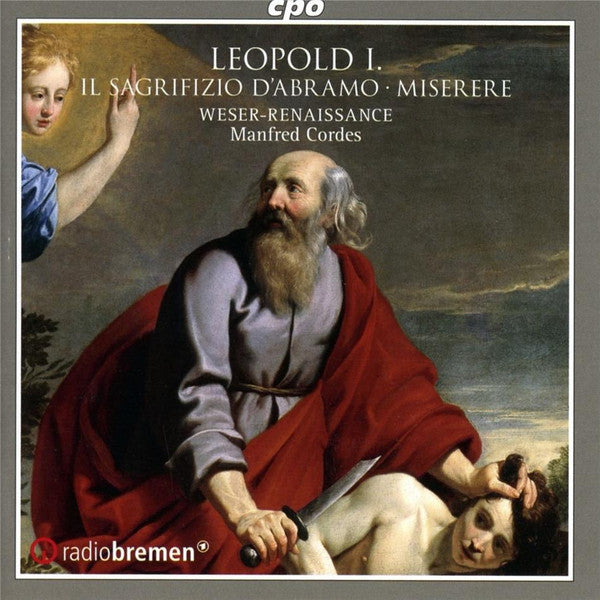 Leopold I - Weser-Renaissance, Manfred Cordes : Il Sagrifizio D'Abramo • Miserere (CD)